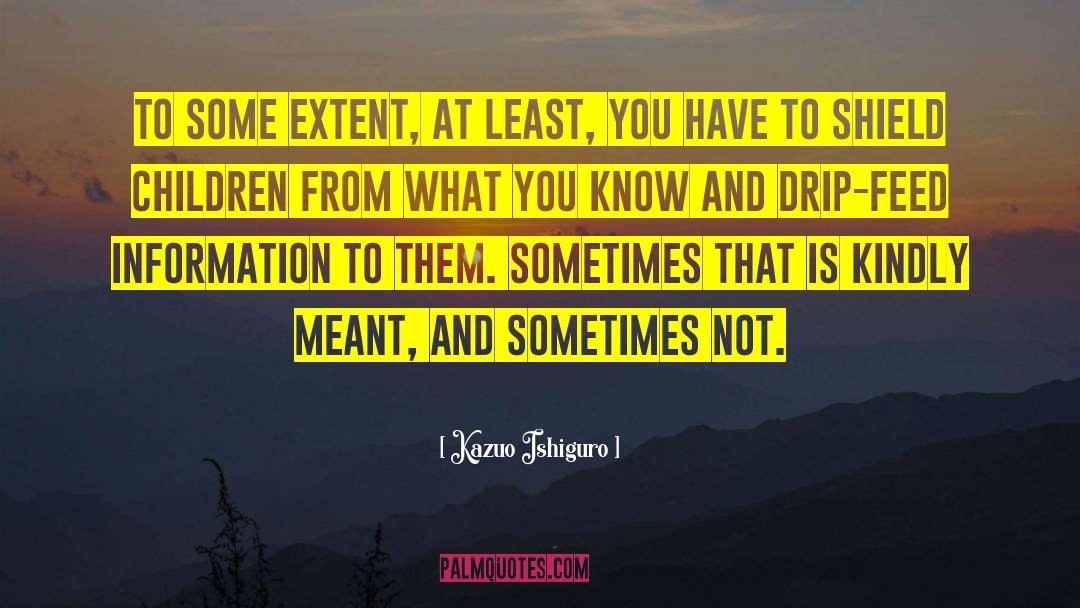 Kazuo Ishiguro Quotes: To some extent, at least,