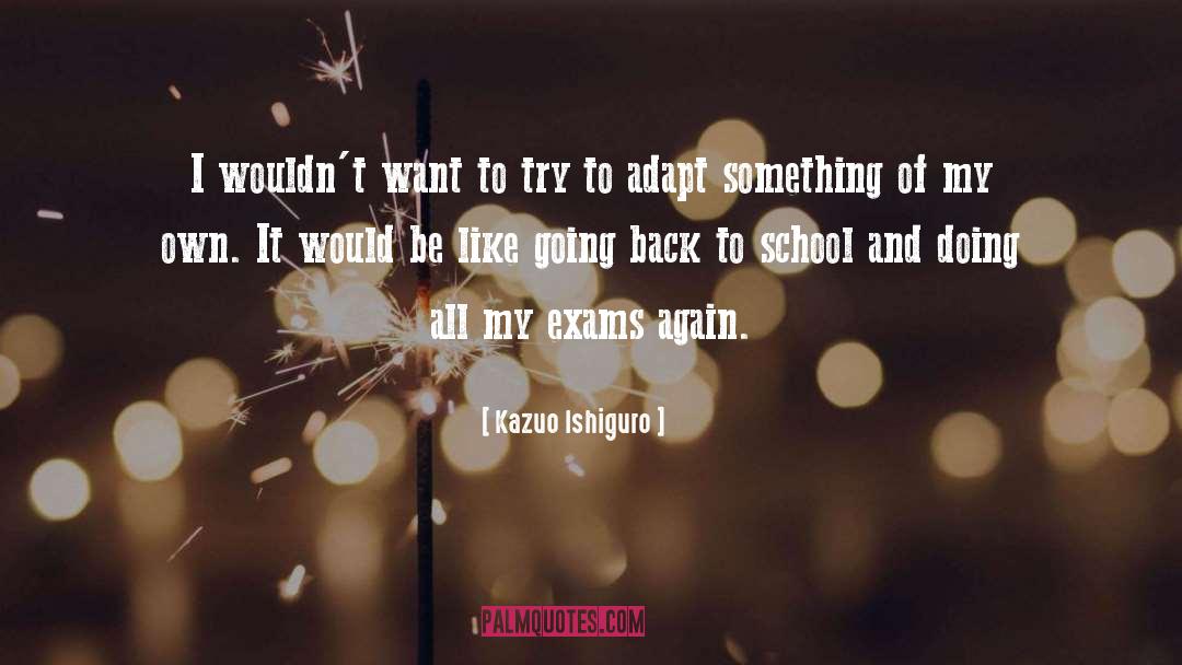 Kazuo Ishiguro Quotes: I wouldn't want to try