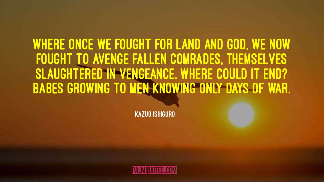 Kazuo Ishiguro Quotes: Where once we fought for