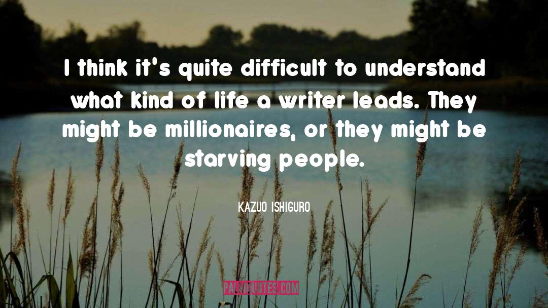 Kazuo Ishiguro Quotes: I think it's quite difficult