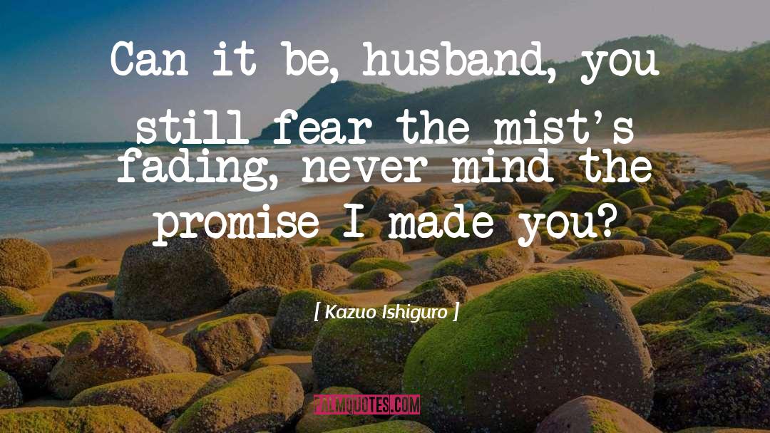 Kazuo Ishiguro Quotes: Can it be, husband, you