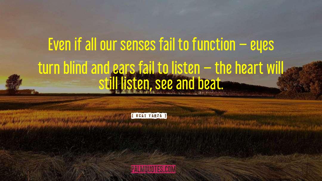 Kcat Yarza Quotes: Even if all our senses