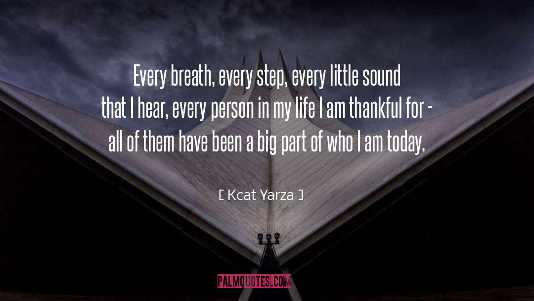 Kcat Yarza Quotes: Every breath, every step, every