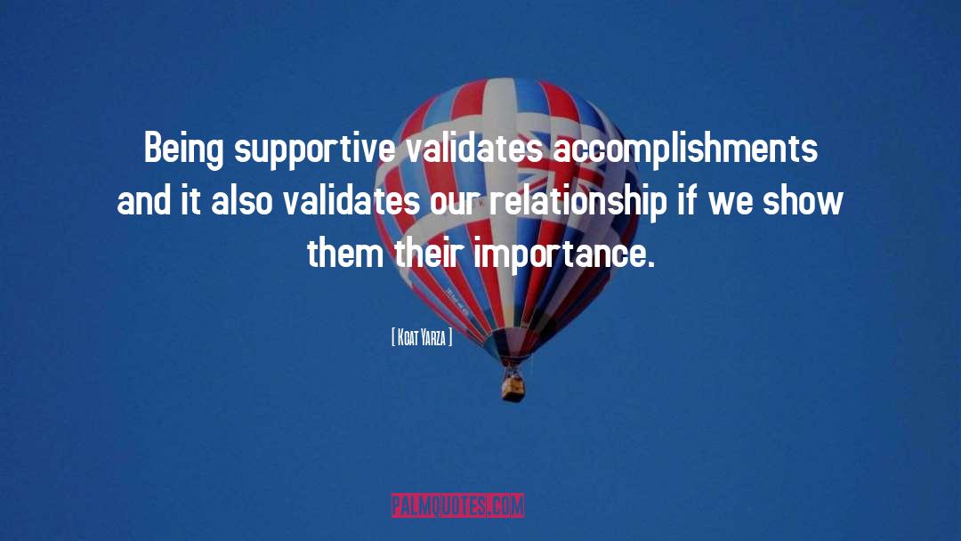 Kcat Yarza Quotes: Being supportive validates accomplishments and