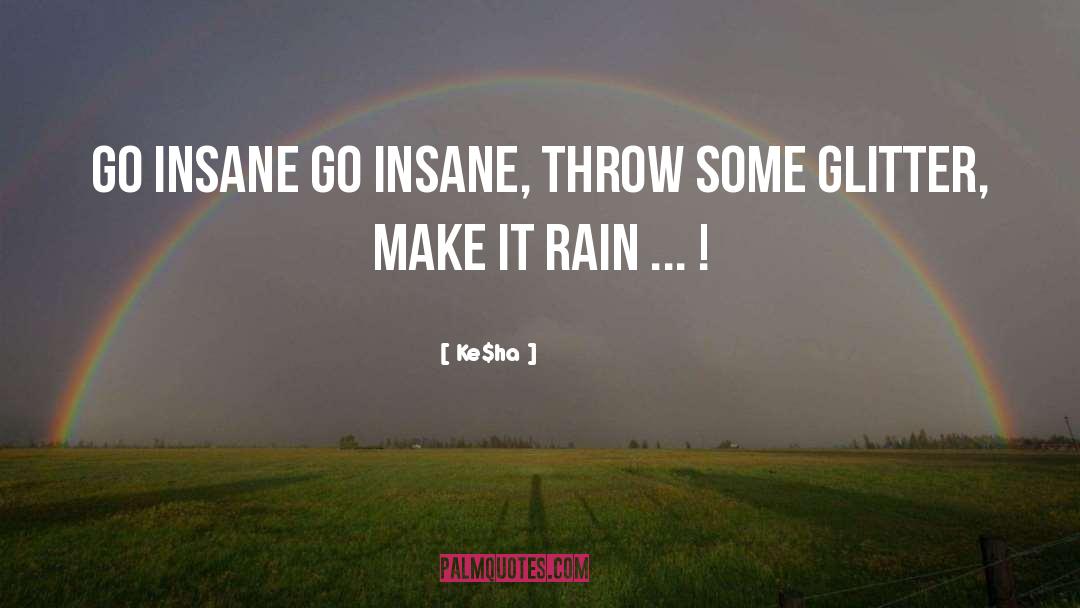 Ke$ha Quotes: Go insane go insane, throw
