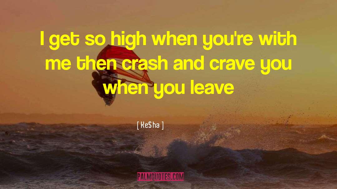 Ke$ha Quotes: I get so high when