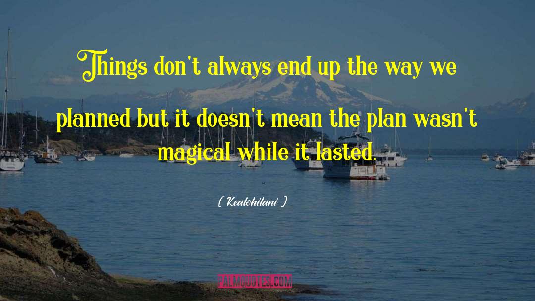 Kealohilani Quotes: Things don't always end up