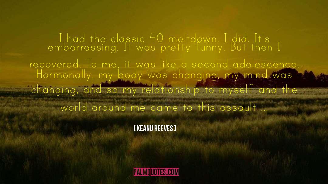 Keanu Reeves Quotes: I had the classic 40