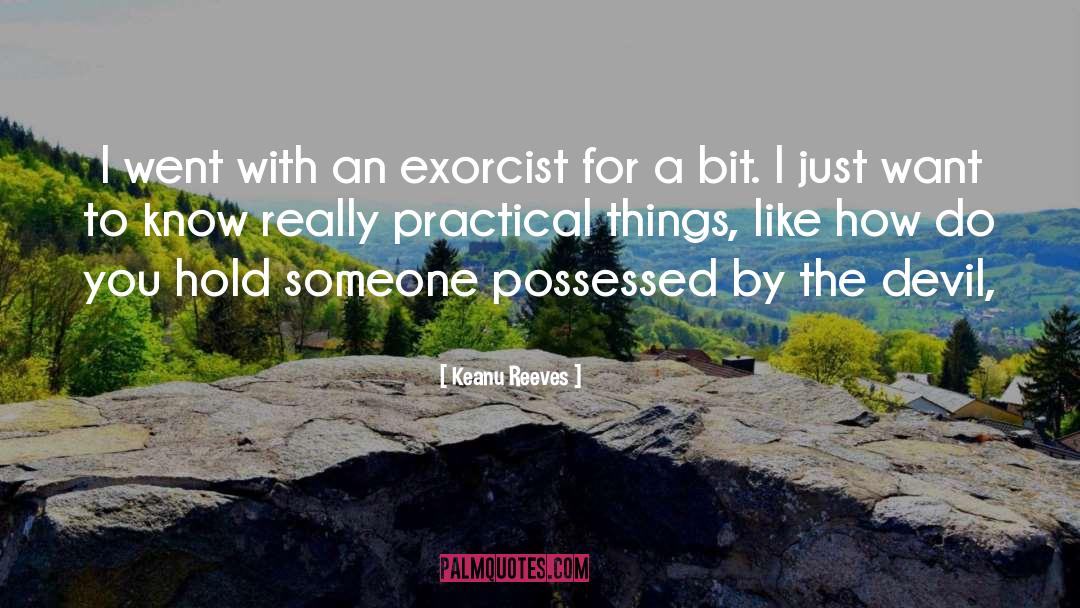 Keanu Reeves Quotes: I went with an exorcist