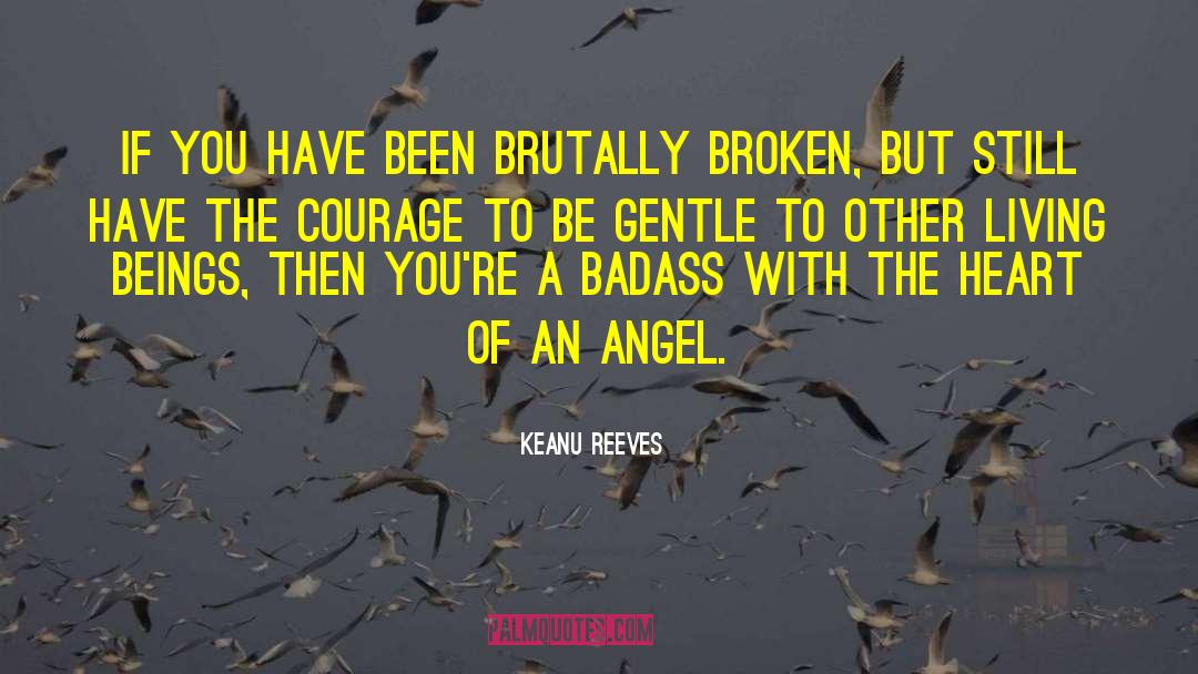 Keanu Reeves Quotes: If you have been brutally