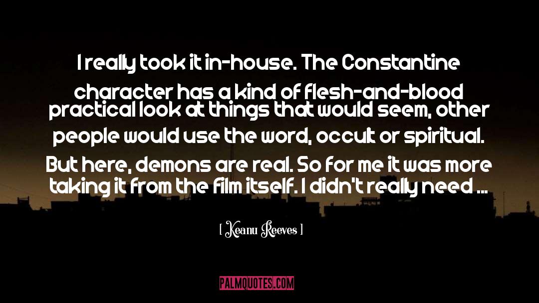 Keanu Reeves Quotes: I really took it in-house.