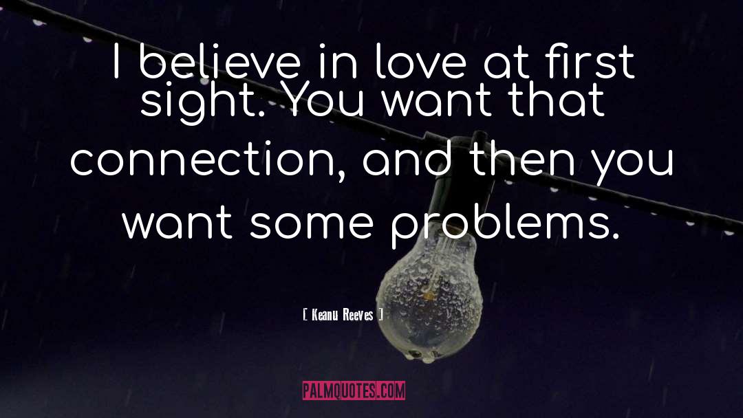 Keanu Reeves Quotes: I believe in love at