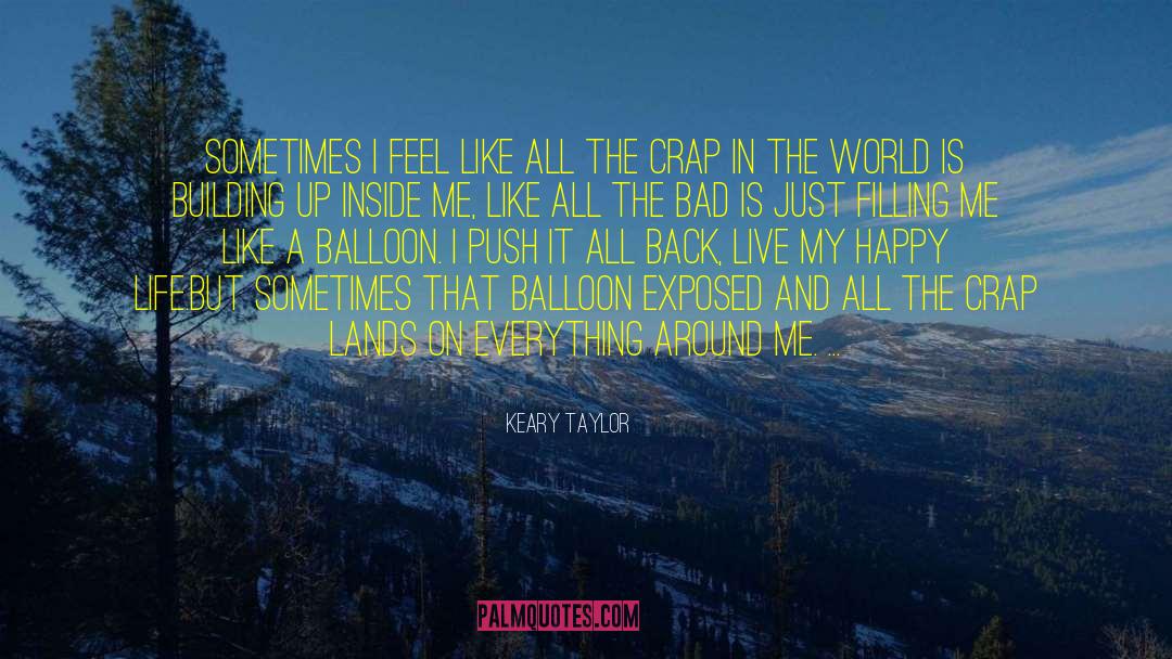 Keary Taylor Quotes: Sometimes I feel like all