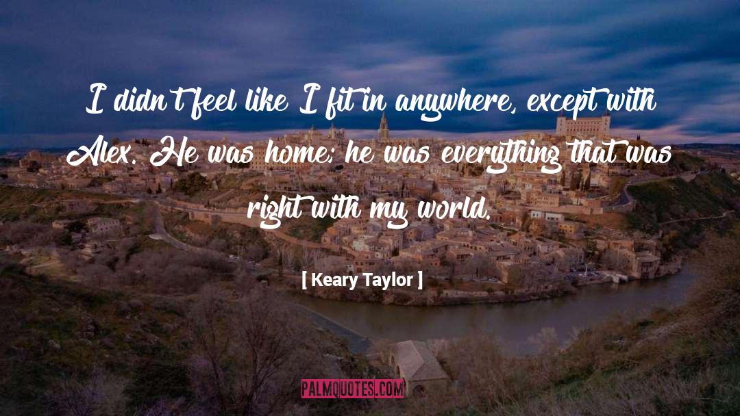 Keary Taylor Quotes: I didn't feel like I