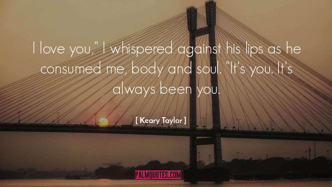 Keary Taylor Quotes: I love you,