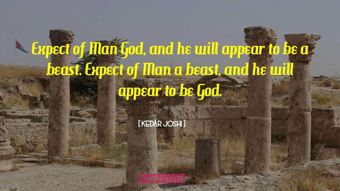 Kedar Joshi Quotes: Expect of Man God, and