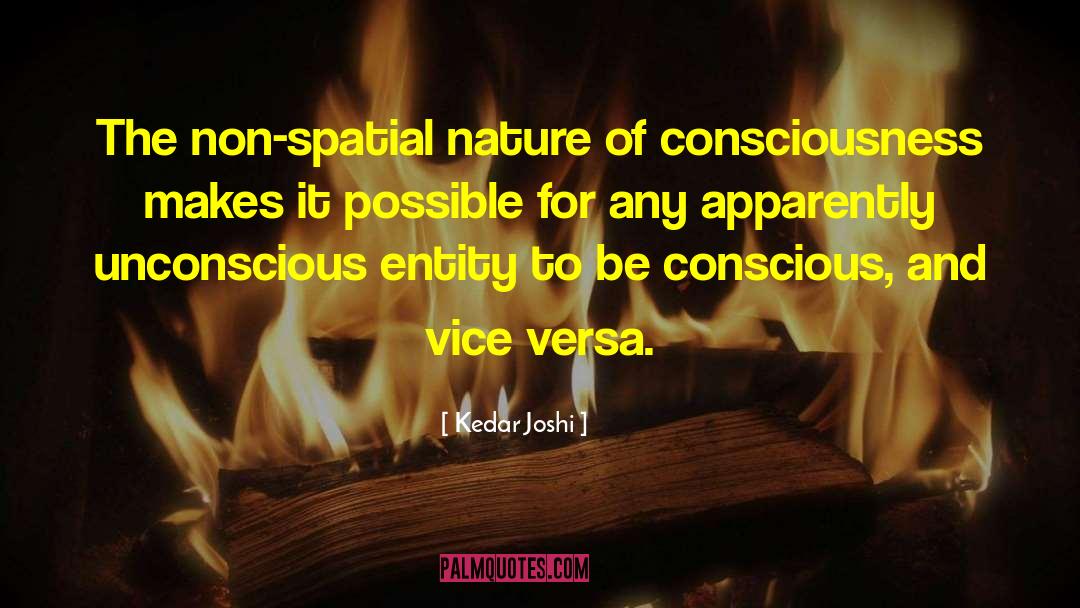 Kedar Joshi Quotes: The non-spatial nature of consciousness