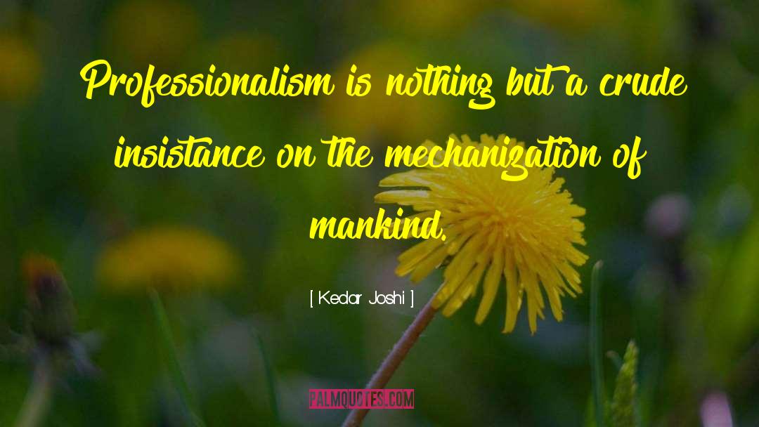 Kedar Joshi Quotes: Professionalism is nothing but a