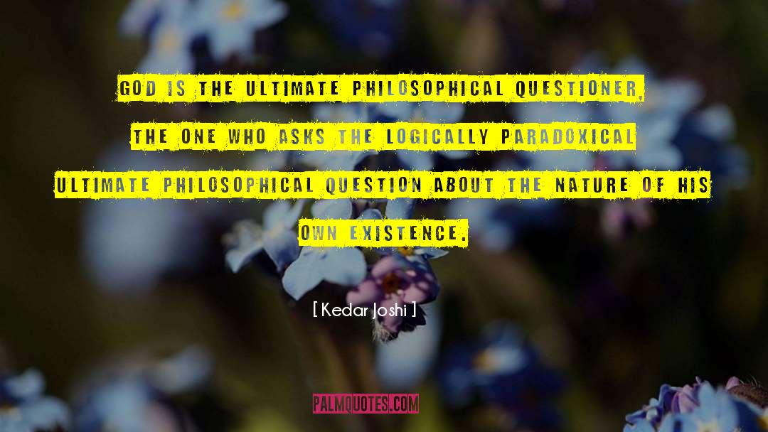 Kedar Joshi Quotes: God is the ultimate philosophical