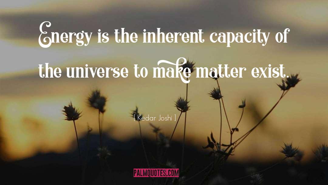 Kedar Joshi Quotes: Energy is the inherent capacity