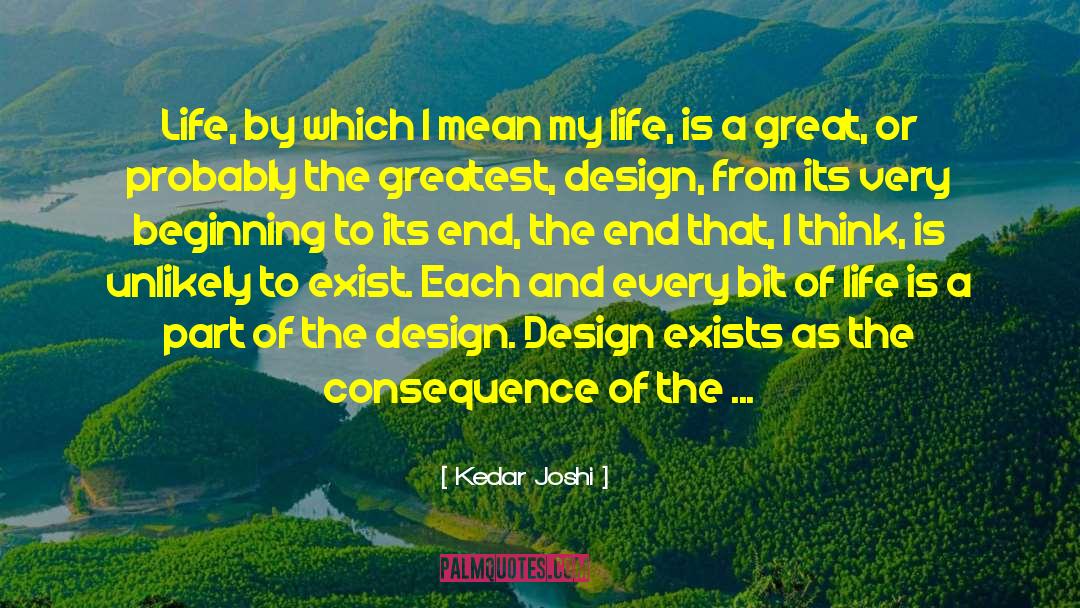 Kedar Joshi Quotes: Life, by which I mean