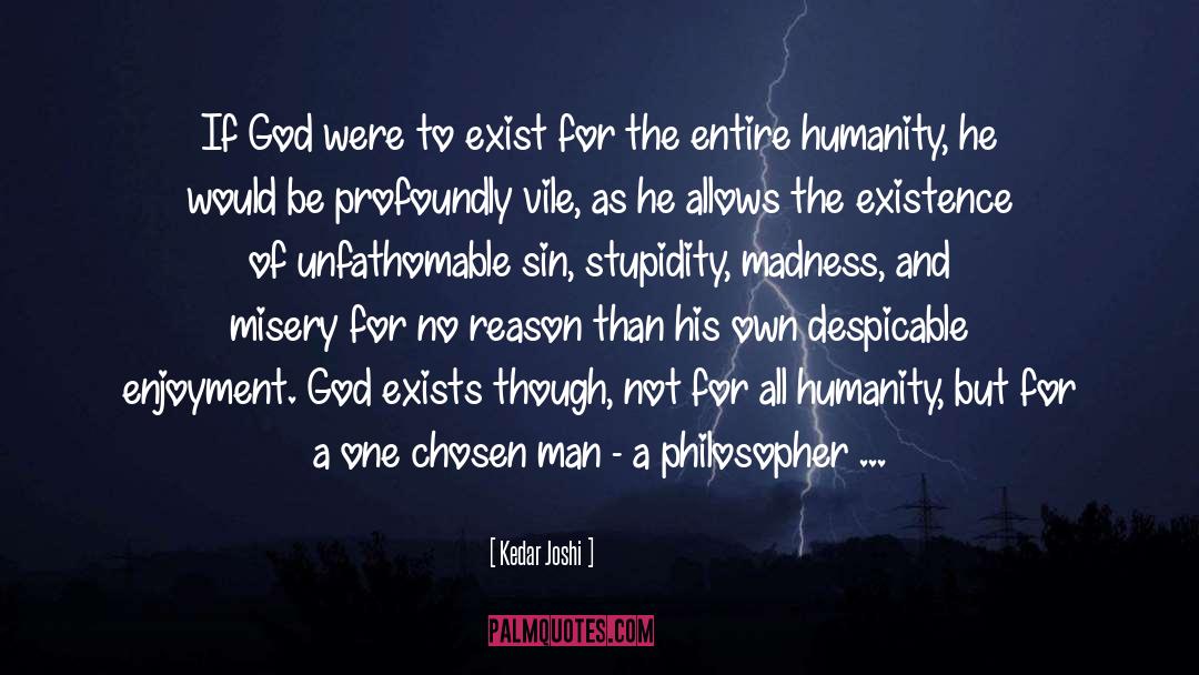 Kedar Joshi Quotes: If God were to exist