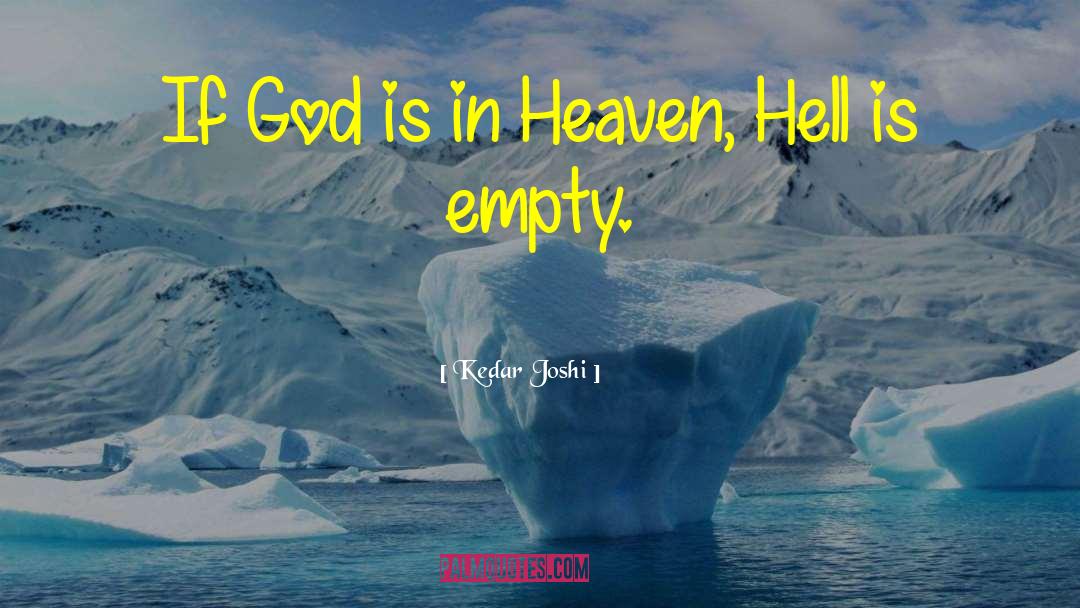 Kedar Joshi Quotes: If God is in Heaven,