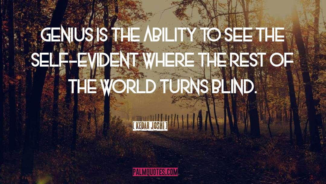 Kedar Joshi Quotes: Genius is the ability to