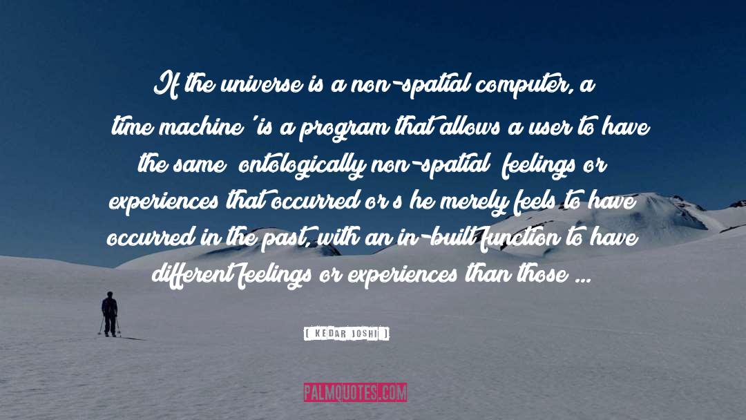 Kedar Joshi Quotes: If the universe is a