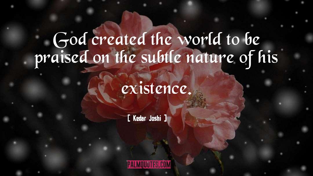 Kedar Joshi Quotes: God created the world to