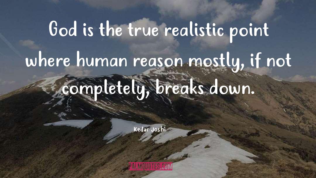 Kedar Joshi Quotes: God is the true realistic