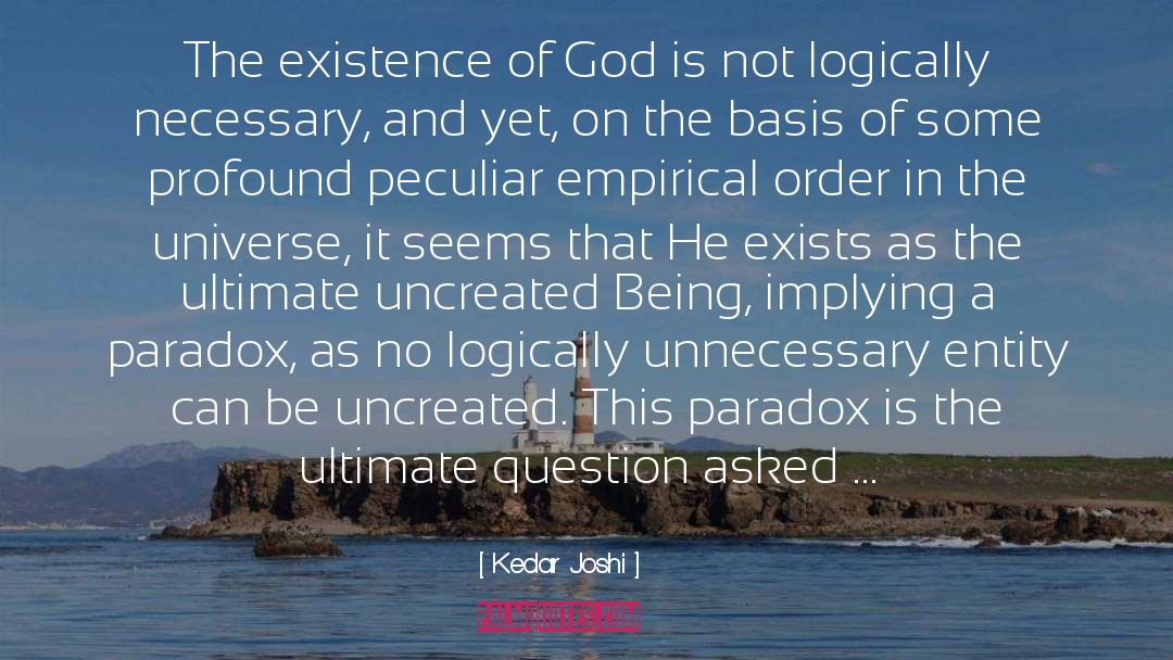 Kedar Joshi Quotes: The existence of God is
