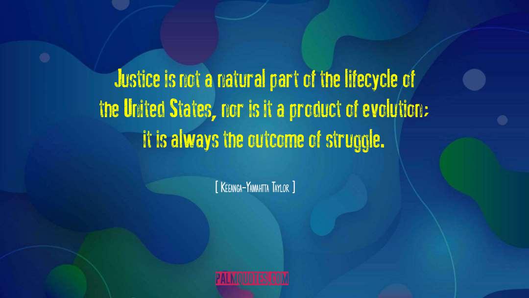 Keeanga-Yamahtta Taylor Quotes: Justice is not a natural