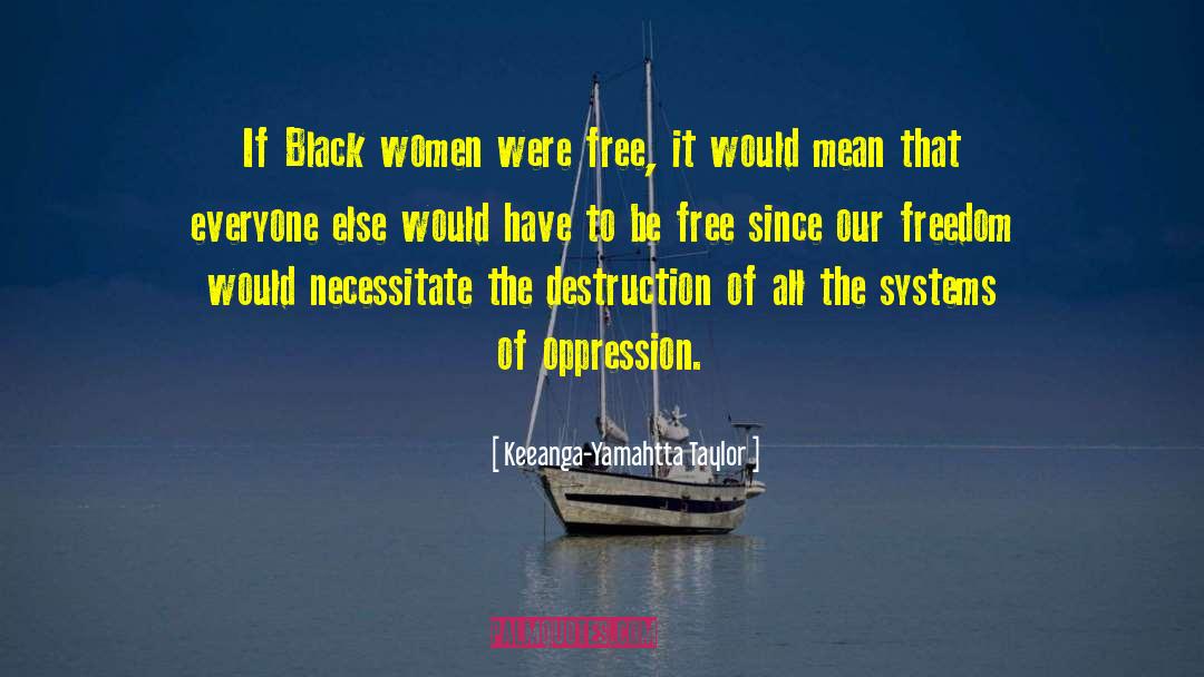 Keeanga-Yamahtta Taylor Quotes: If Black women were free,