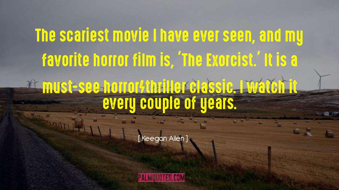 Keegan Allen Quotes: The scariest movie I have
