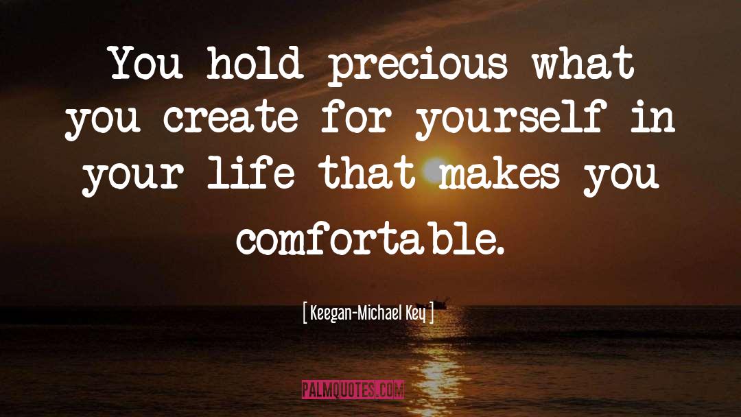 Keegan-Michael Key Quotes: You hold precious what you