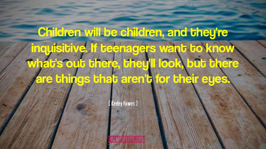 Keeley Hawes Quotes: Children will be children, and