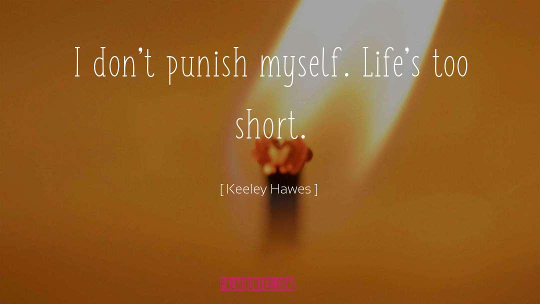 Keeley Hawes Quotes: I don't punish myself. Life's