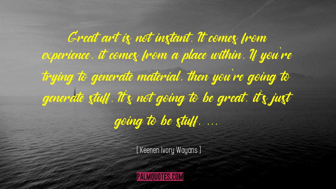 Keenen Ivory Wayans Quotes: Great art is not instant.