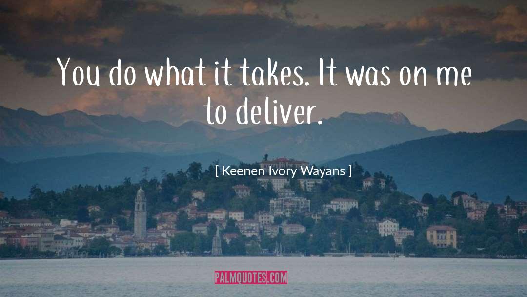 Keenen Ivory Wayans Quotes: You do what it takes.