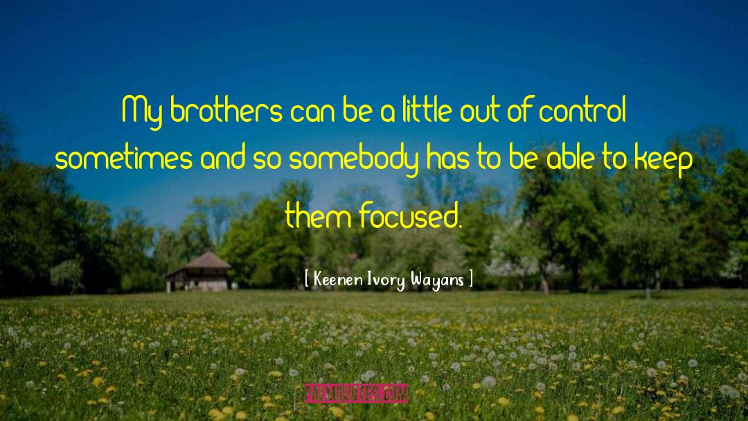 Keenen Ivory Wayans Quotes: My brothers can be a