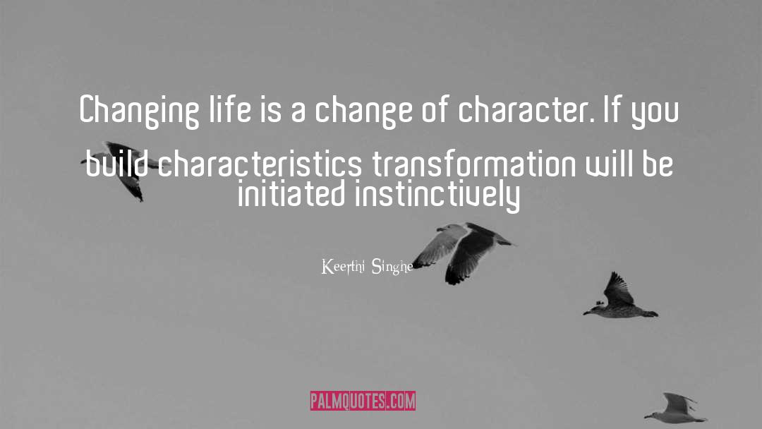 Keerthi Singhe Quotes: Changing life is a change