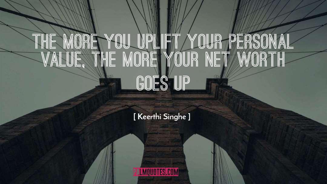 Keerthi Singhe Quotes: The more you uplift your