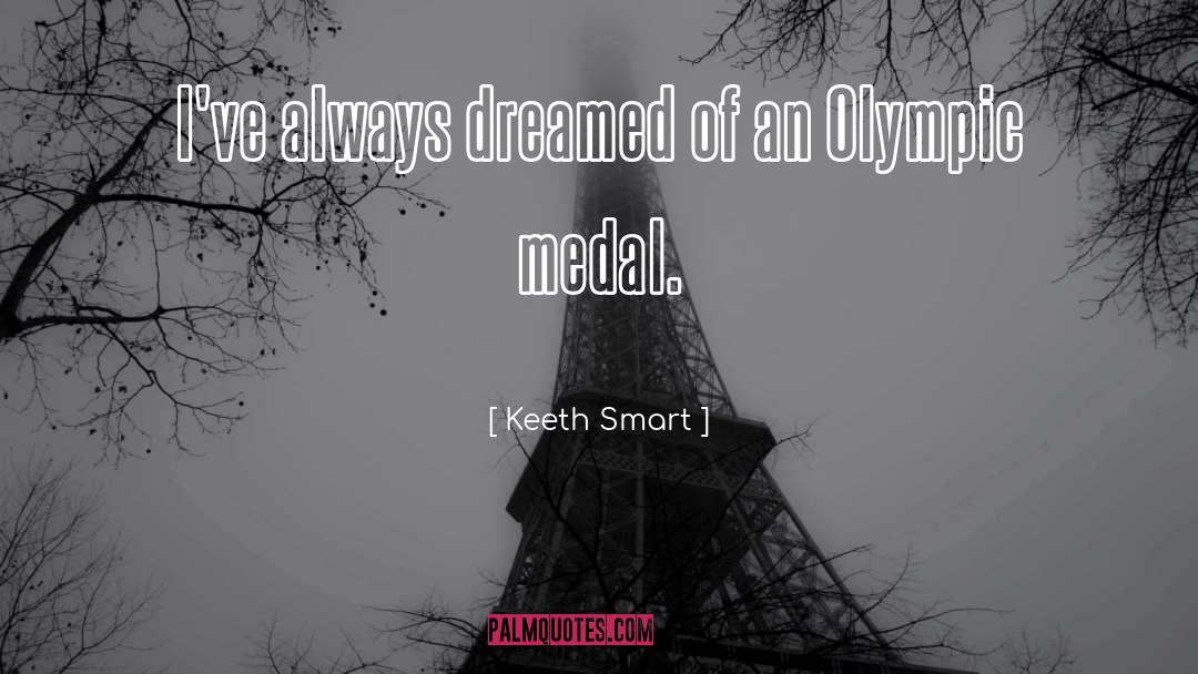 Keeth Smart Quotes: I've always dreamed of an