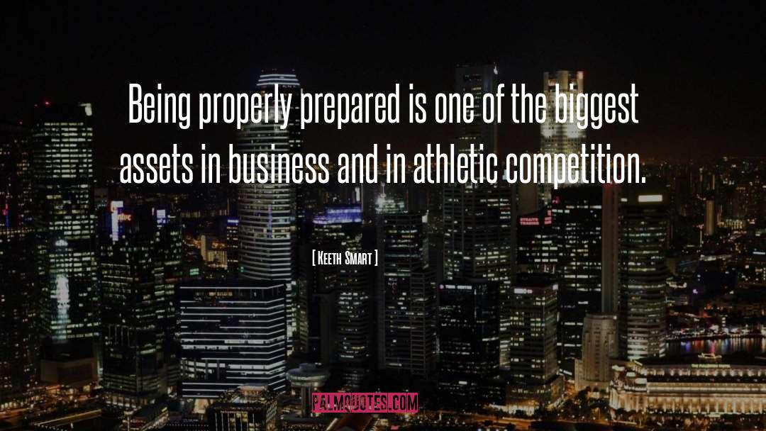 Keeth Smart Quotes: Being properly prepared is one