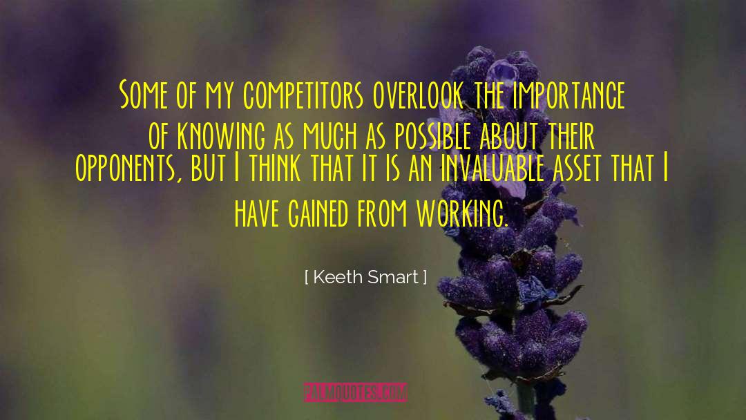 Keeth Smart Quotes: Some of my competitors overlook