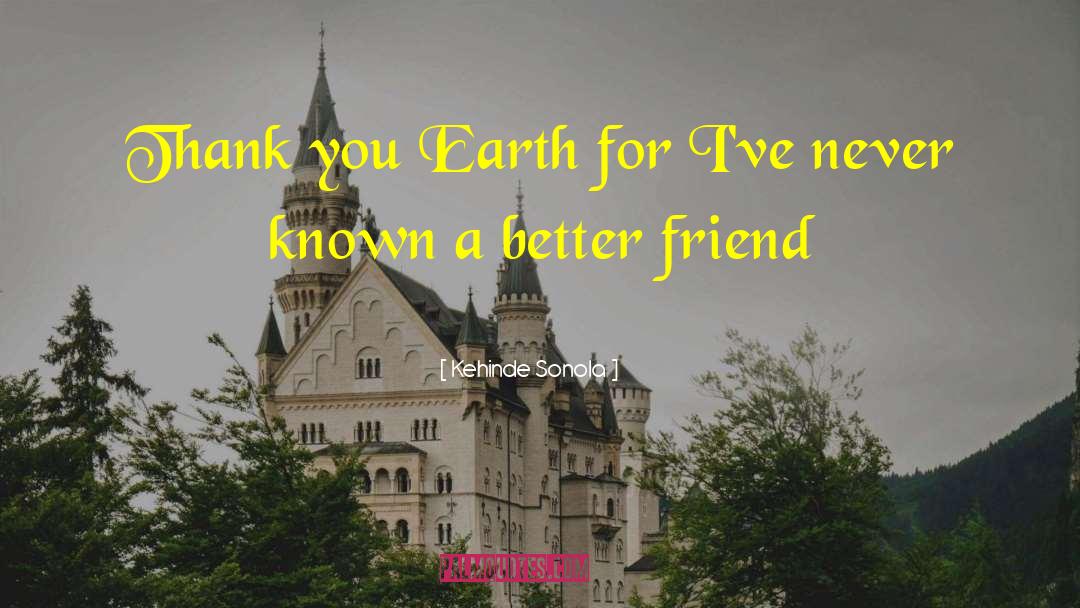 Kehinde Sonola Quotes: Thank you Earth for I've