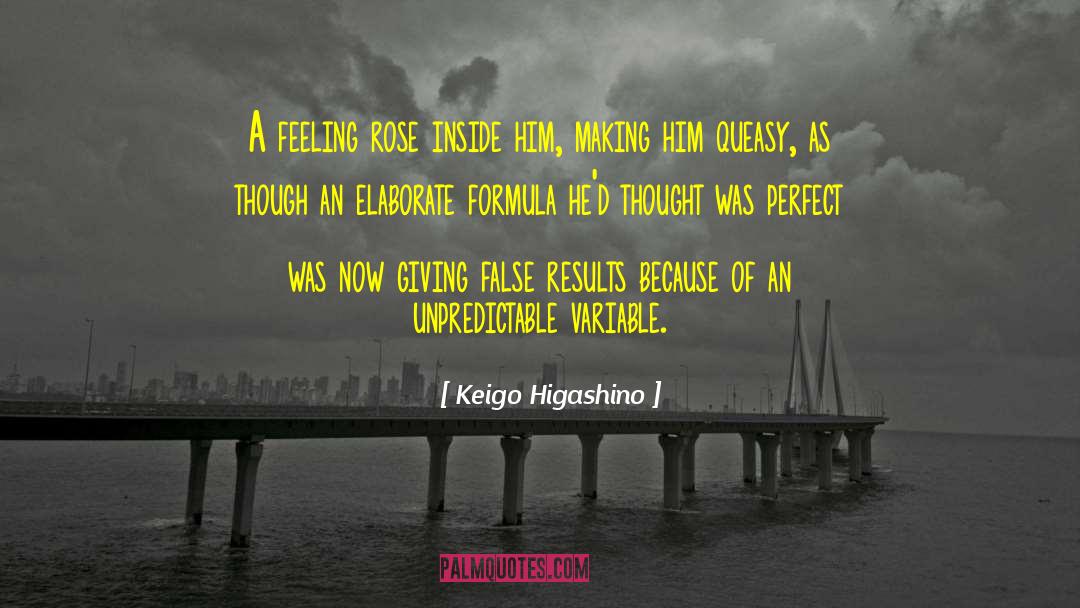 Keigo Higashino Quotes: A feeling rose inside him,