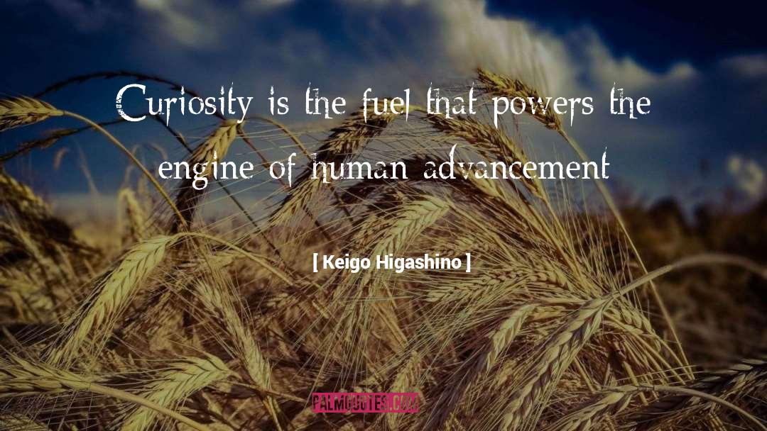 Keigo Higashino Quotes: Curiosity is the fuel that