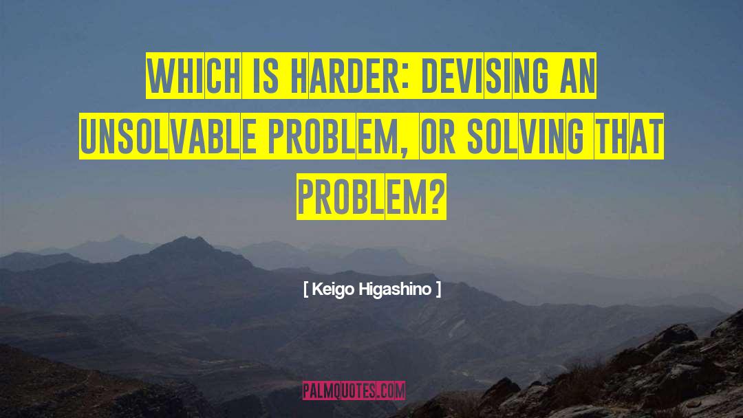 Keigo Higashino Quotes: Which is harder: devising an